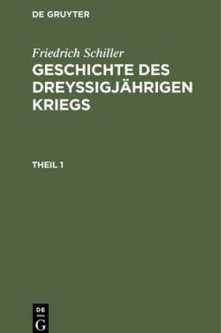 Cover of Friedrich Schiller: Geschichte Des Dreyssigjahrigen Kriegs. Theil 1