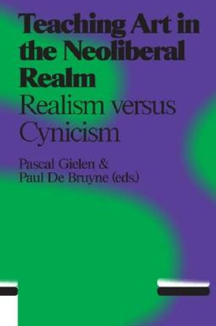 Cover of Teaching Art in the Neo Liberal Realm - Idealism Versus Cynicism