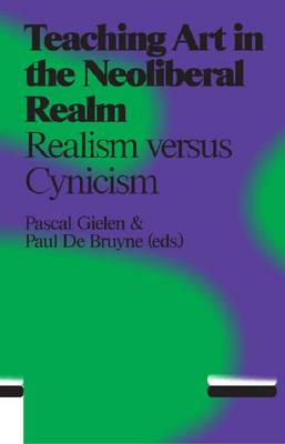 Book cover for Teaching Art in the Neo Liberal Realm - Idealism Versus Cynicism