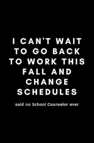 Cover of I Can't Wait To Go Back To Work This Fall And Change Schedules