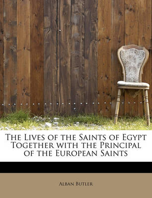 Book cover for The Lives of the Saints of Egypt Together with the Principal of the European Saints