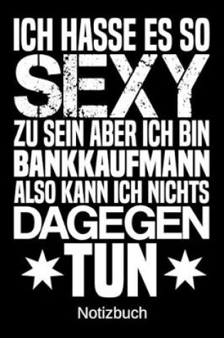 Cover of Ich hasse es so sexy zu sein aber ich bin Bankkaufmann also kann ich nichts dagegen tun