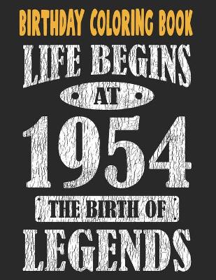 Book cover for Birthday Coloring Book For Adults Life Begins At 1954 The Birth Of Legends