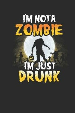 Cover of I'm Not A Zombie I'm Just Drunk