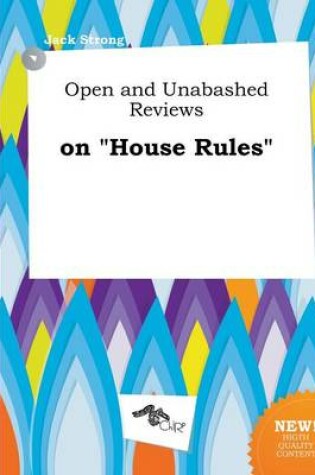 Cover of Open and Unabashed Reviews on House Rules