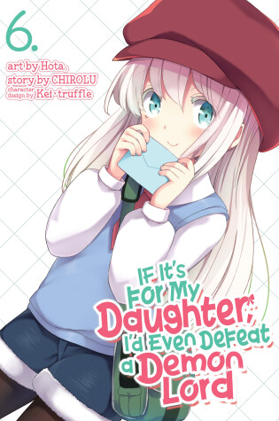 Cover of If It's for My Daughter, I'd Even Defeat a Demon Lord (Manga) Vol. 6