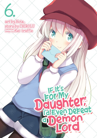 Cover of If It's for My Daughter, I'd Even Defeat a Demon Lord (Manga) Vol. 6