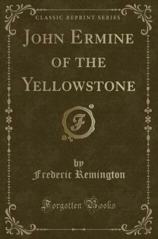 Cover of John Ermine of the Yellowstone (Classic Reprint)
