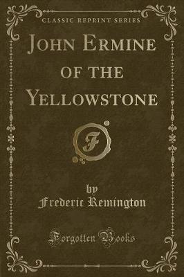 Book cover for John Ermine of the Yellowstone (Classic Reprint)