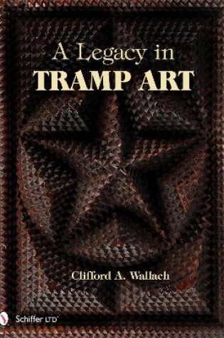 Cover of A Legacy in Tramp Art