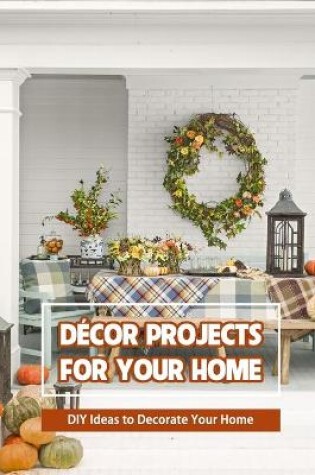 Cover of Decor Projects for Your Home