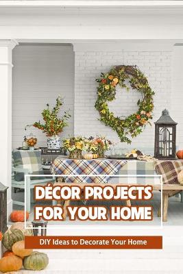 Book cover for Decor Projects for Your Home