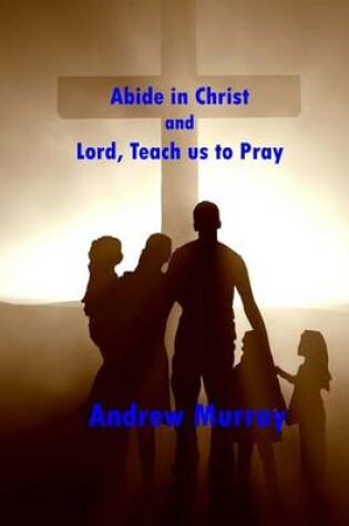Cover of Abide in Christ and Lord, Teach Us to Pray