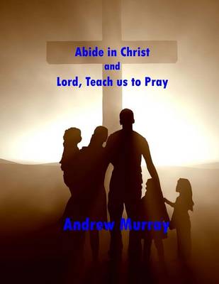 Book cover for Abide in Christ and Lord, Teach Us to Pray