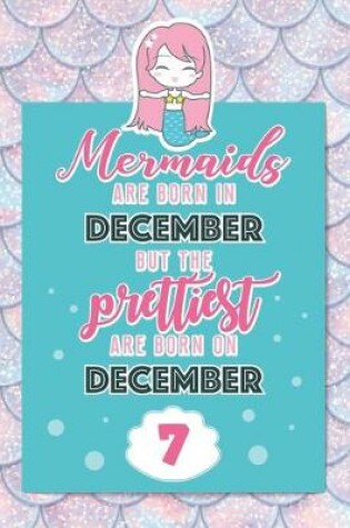 Cover of Mermaids Are Born In December But The Prettiest Are Born On December 7