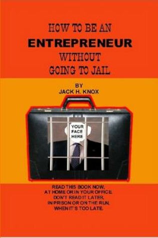 Cover of How To Be An Entrepreneur Without Going To Jail