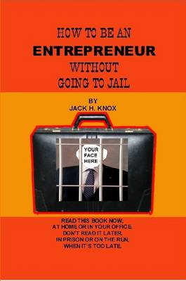 Book cover for How To Be An Entrepreneur Without Going To Jail