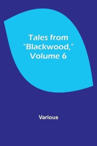 Cover of Tales from "Blackwood," Volume 6