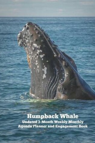 Cover of Humpback Whale Undated 3-Month Weekly Monthly Agenda Planner and Engagement Book