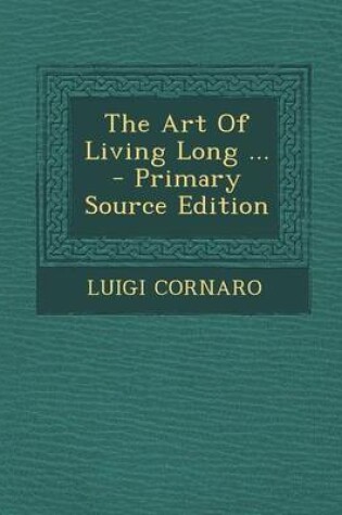 Cover of The Art of Living Long ... - Primary Source Edition