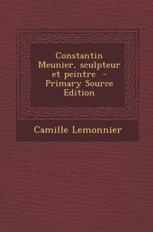Cover of Constantin Meunier, Sculpteur Et Peintre