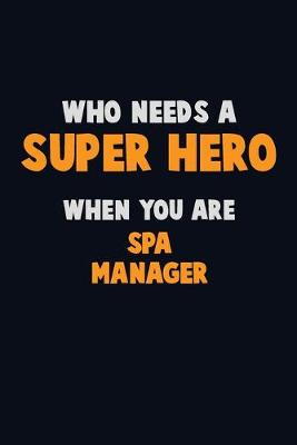 Book cover for Who Need A SUPER HERO, When You Are Spa Manager