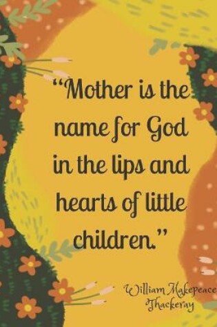 Cover of Mother is the name for God in the lips and hearts of little children.