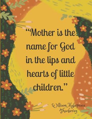 Book cover for Mother is the name for God in the lips and hearts of little children.