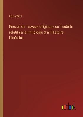 Book cover for Recueil de Travaux Originaux ou Traduits relatifs a la Philologie & a l'Histoire Littéraire