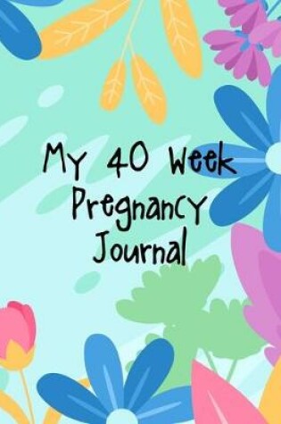 Cover of My 40-Week Pregnancy Journal
