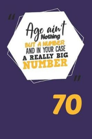 Cover of Age Ain't Nothing But a Number and in Your Case a Really Big Number 70