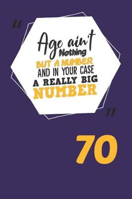 Book cover for Age Ain't Nothing But a Number and in Your Case a Really Big Number 70