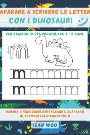 Cover of Imparare a scrivere le lettere con i dinosauri per bambini in età prescolare 3 - 5 anni