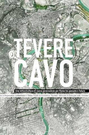 Cover of Tevere Cavo UNA Infrastruttura Di Nuova Generazione Per Roma Tra Passato e Futuro