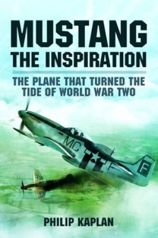 Cover of Mustang the Inspiration: The Plane That Turned the Tide in World War Two