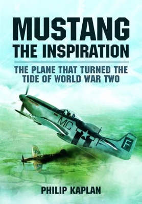 Book cover for Mustang the Inspiration: The Plane That Turned the Tide in World War Two