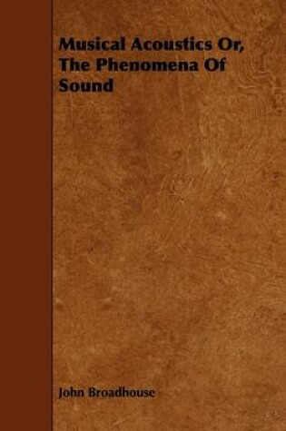 Cover of Musical Acoustics Or, The Phenomena Of Sound