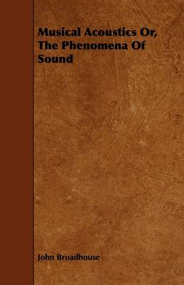 Book cover for Musical Acoustics Or, The Phenomena Of Sound