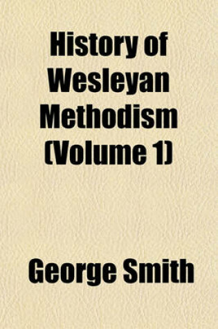 Cover of History of Wesleyan Methodism (Volume 1)