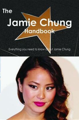 Cover of The Jamie Chung Handbook - Everything You Need to Know about Jamie Chung