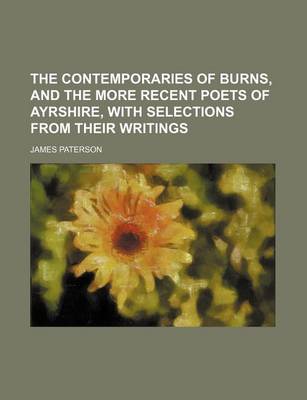Book cover for The Contemporaries of Burns, and the More Recent Poets of Ayrshire, with Selections from Their Writings