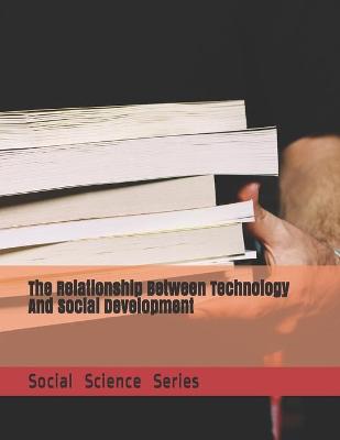 Cover of The Relationship Between Technology And Social Development