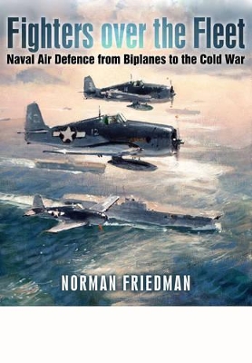 Cover of Fighters Over the Fleet: Naval Air Defence from Biplanes to the Cold War