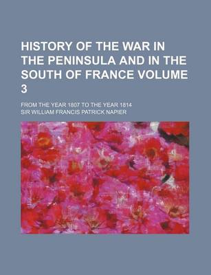 Book cover for History of the War in the Peninsula and in the South of France Volume 3; From the Year 1807 to the Year 1814