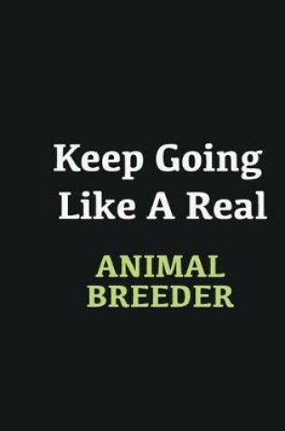 Cover of Keep Going Like a Real Animal Breeder