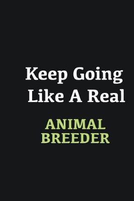 Book cover for Keep Going Like a Real Animal Breeder