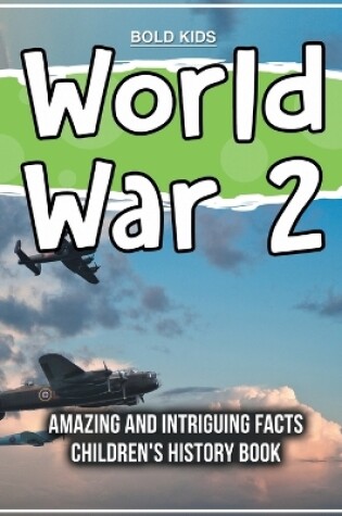 Cover of World War 2 Amazing And Intriguing Facts Children's History Book