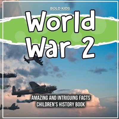 Book cover for World War 2 Amazing And Intriguing Facts Children's History Book