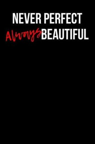 Cover of Never Perfect Always Beautiful