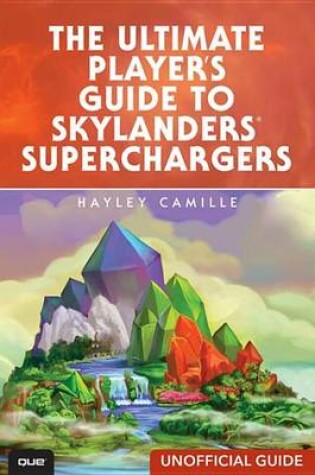 Cover of The Ultimate Player's Guide to Skylanders Superchargers (Unofficial Guide)